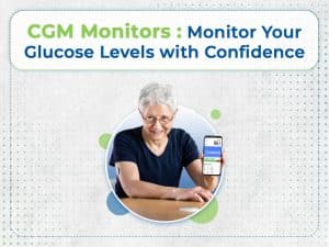 CGM Monitors : Monitor Your Glucose Levels with Confidence