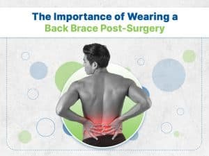 The importance of wearing a back brace post-surgery.