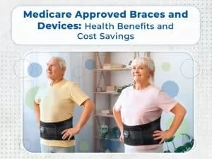Medicare-approved braces and devices offer valuable health benefits and potential cost savings.