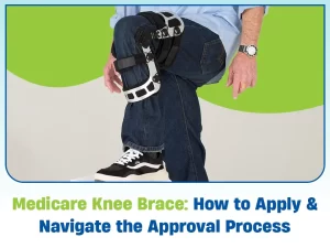 Medicare Knee Brace: How to Apply and Navigate the Approval Process